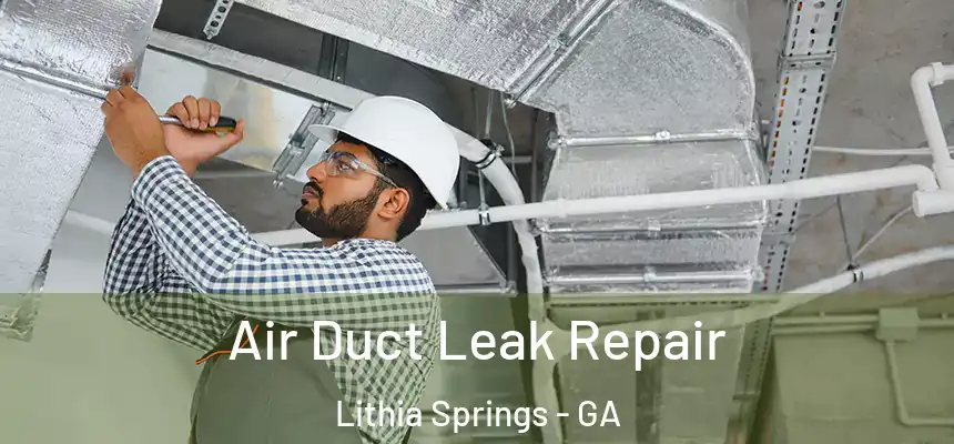  Air Duct Leak Repair Lithia Springs - GA