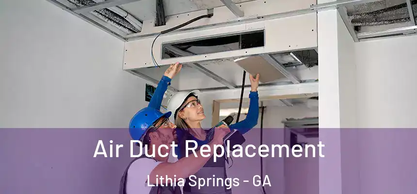  Air Duct Replacement Lithia Springs - GA