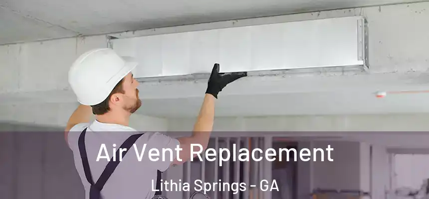  Air Vent Replacement Lithia Springs - GA