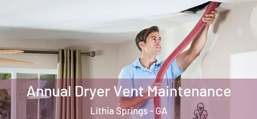  Annual Dryer Vent Maintenance Lithia Springs - GA