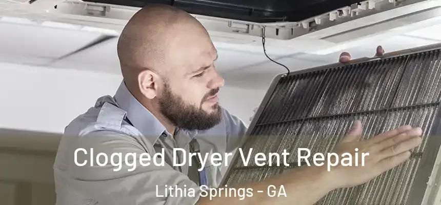  Clogged Dryer Vent Repair Lithia Springs - GA