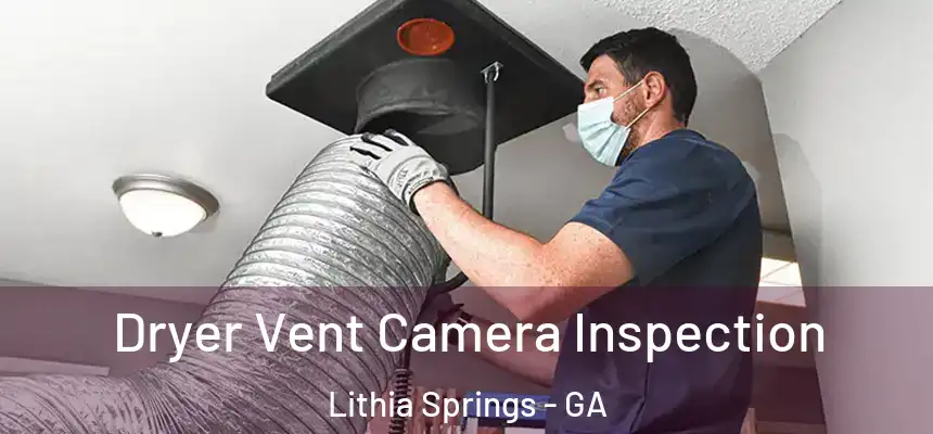  Dryer Vent Camera Inspection Lithia Springs - GA