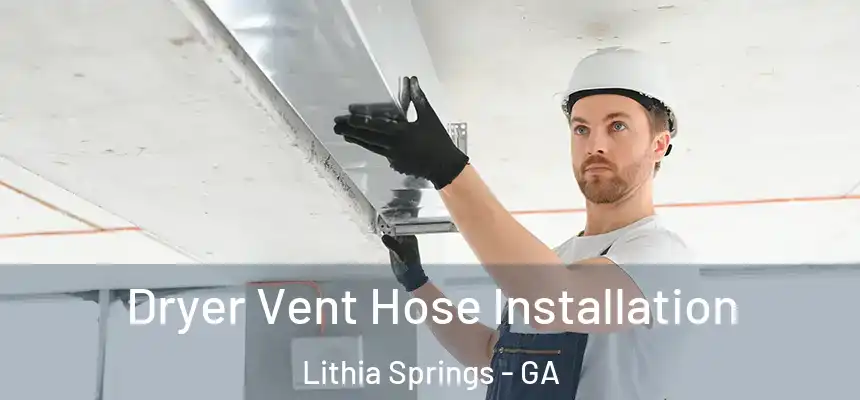  Dryer Vent Hose Installation Lithia Springs - GA