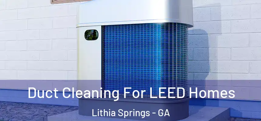  Duct Cleaning For LEED Homes Lithia Springs - GA