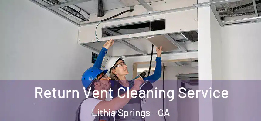  Return Vent Cleaning Service Lithia Springs - GA
