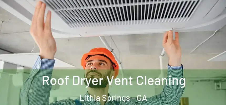  Roof Dryer Vent Cleaning Lithia Springs - GA