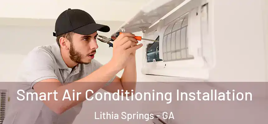  Smart Air Conditioning Installation Lithia Springs - GA