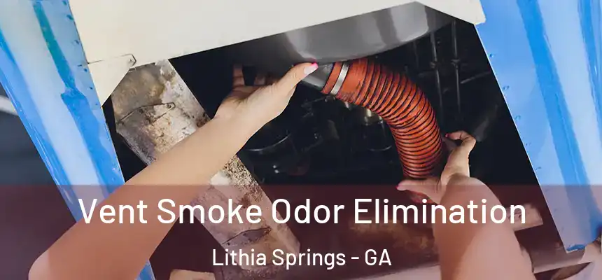  Vent Smoke Odor Elimination Lithia Springs - GA